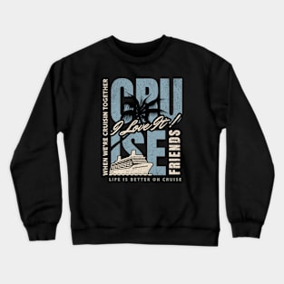 Life is Better - Cruise Crewneck Sweatshirt